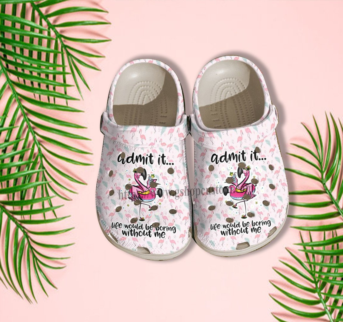 Merchidea Admit It Life Would Be Boring Without Flamingo Croc Shoes - Flamingo Pool Party Shoes Croc Clogs Customize Gift Besties